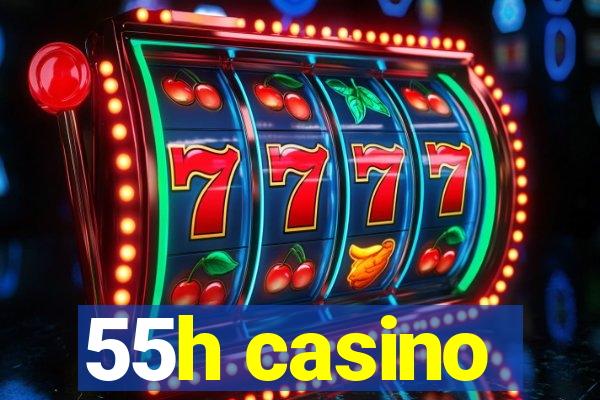 55h casino